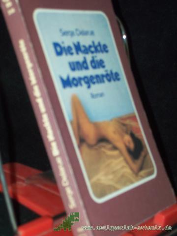 Artikelbild des Artikels “Die Nackte und die Morgenröte : Roman / Serge Delarue. [Dt. Übers. von Renate Nickel. Hrsg.: Werner Heilmann] “