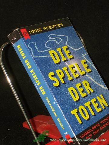Artikelbild des Artikels “Die Spiele der Toten : ungeklärte Todesfälle auf dem Seziertisch / Hans Pfeiffer “