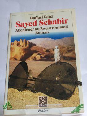 Product image of the product “Sayed Schabir : Abenteuer im Zweistromland ; Roman / Raffael Ganz ”