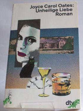Product image of the product “Unheilige Liebe : Roman / Joyce Carol Oates. Dt. von Helga Huisgen ”
