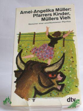 Product image of the product “Pfarrers Kinder, Müllers Vieh : Memoiren e. unvollkommenen Pfarrfrau / Amei-Angelika Müller ”