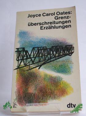Artikelbild des Artikels “Grenzüberschreitungen : Erzählungen / Joyce Carol Oates. Dt. von Helga Pfetsch “