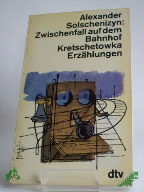 Product image of the product “Zwischenfall auf dem Bahnhof Kretschetowka : Erzählungen / Alexander Solschenizyn ”
