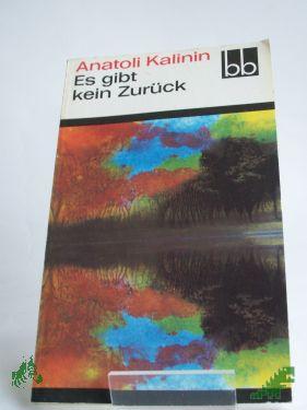Product image of the product “Es gibt kein Zurück / Anatoli Kalinin. Aus d. Russ. übers. von Lieselotte Remané ”