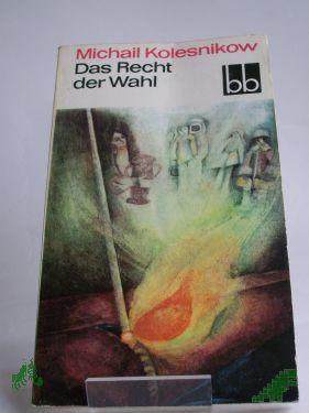 Artikelbild des Artikels “Das Recht der Wahl / Michail Kolesnikow. Aus d. Russ. übers. von Wilhelm Plackmeyer “