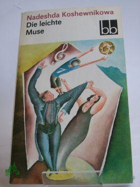 Product image of the product “Die leichte Muse : 2 Kurzromane / Nadeshda Koshewnikowa. Dt. von Waltraud Arndt ”
