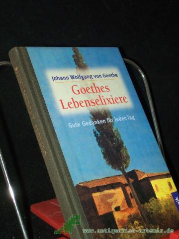Product image of the product “[Lebenselixiere] Goethes Lebenselixiere : gute Gedanken für jeden Tag / Johann Wolfgang von Goethe. [Zsgest. von Christine Stecher] ”