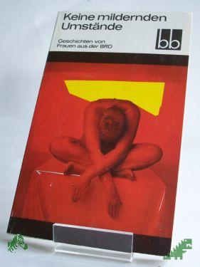 Product image of the product “Keine mildernden Umstände : Geschichten von Frauen aus d. BRD u. Westberlin / ausgew. von Angela Drescher ”