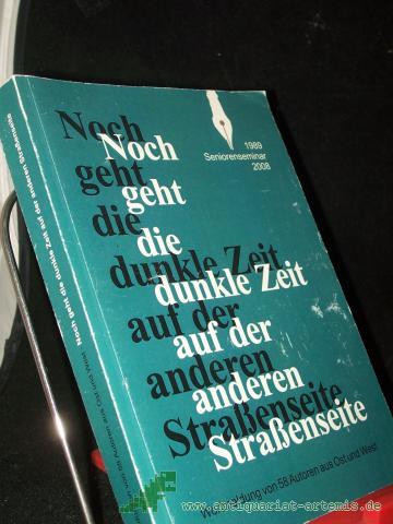 Artikelbild des Artikels “Noch geht die dunkle Zeit auf der anderen Straßenseite : Wortmeldung von 58 Autoren aus Ost und West / Seniorenseminar 1989 - 2008. [Red.: Roswitha Scholz] “