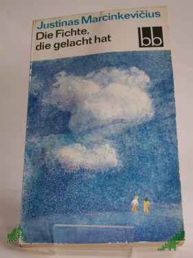 Artikelbild des Artikels “Die Fichte, die gelacht hat / Justinas Marcinkevicius. Aus d. Russ. v. Ingeborg Schröder “