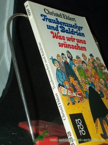 Artikelbild des Artikels “Traubenzucker und Baldrian Was wir uns wünschen / Christel Ehlert. Mit Ill. von Hilde Schlotterbeck u. Karlheinz Gross “