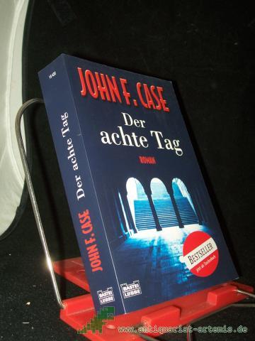 Product image of the product “Der achte Tag : Thriller / John F. Case. Aus dem Amerikan. von Ulrike Wasel und Klaus Timmermann ”