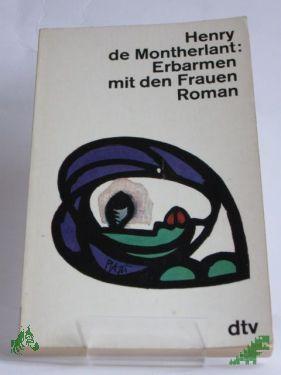 Product image of the product “Erbarmen mit den Frauen / Henry de Montherlant. Dt. von Ernst Sander ”