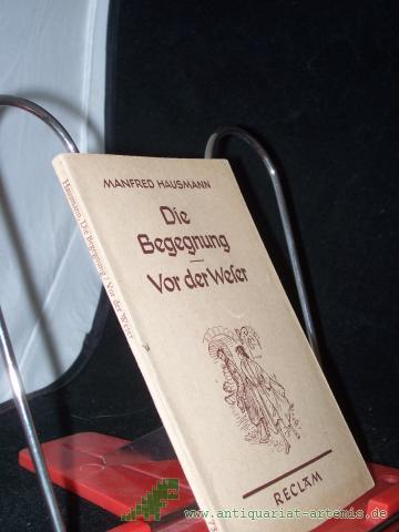 Artikelbild des Artikels “Die Begegnung Vor der Weser 2 Erzählungen mit e. autobiograph. Nachw. / Manfred Hausmann “