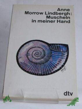 Artikelbild des Artikels “Muscheln in meiner Hand : e. Antwort auf d. Konflikte unseres Daseins / Anne Morrow Lindbergh. Dt. von Maria Wolff. Die Gedichte übers. Peter Stadlmayer “