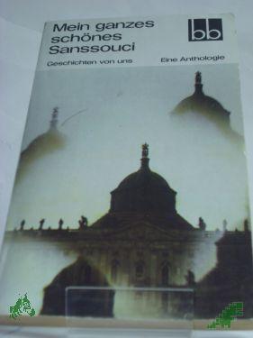 Product image of the product “Mein ganzes schönes Sanssouci : Geschichten von uns ; e. Anthologie / Andreas Albrecht... ”