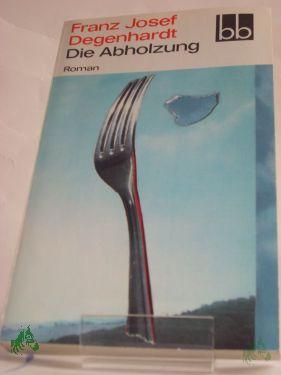 Product image of the product “Die Abholzung : Roman / Franz Josef Degenhardt ”