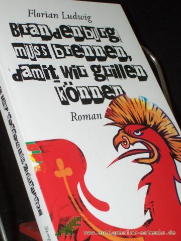 Product image of the product “Brandenburg muss brennen, damit wir grillen können : Roman / Florian Ludwig ”