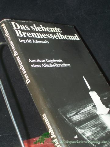 Product image of the product “Das siebente Brennesselhemd : aus d. Tagebuch e. Alkoholkranken / Ingrid Johannis ”