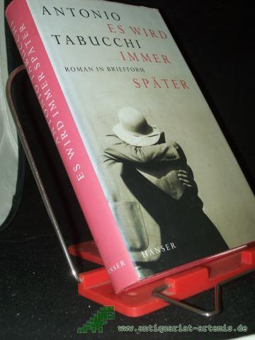 Product image of the product “Es wird immer später : Roman in Briefform / Antonio Tabucchi. Aus dem Ital. von Karin Fleischanderl ”