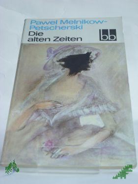 Product image of the product “Die alten Zeiten / Pawel Melnikow-Petscherski. Dt. von Hilde Angarowa ”
