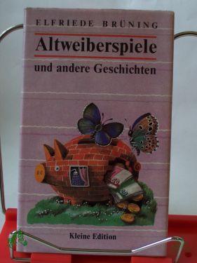 Product image of the product “Altweiberspiele und andere Geschichten / Elfriede Brüning ”