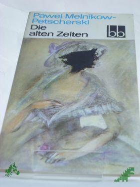 Artikelbild des Artikels “Die alten Zeiten / Pawel Melnikow-Petscherski. Dt. von Hilde Angarowa “