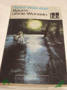 Product image of the product “Baum ohne Wurzeln : Roman / Syed Waliullah. Aus d. Franz. übers. von Horst Lothar Teweleit ”