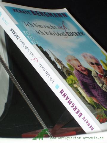 Product image of the product “Ich bin nicht süß, ich hab bloß Zucker : eine Online-Omi sagt, wie's ist / Renate Bergmann ”