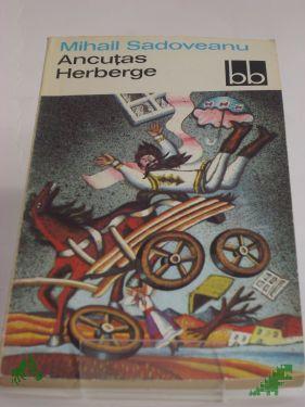 Product image of the product “Ancutas Herberge : aus d. Rumän. übers. / Mihail Sadoveanu. Bearb. von Maria Ernst ”