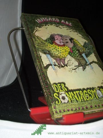Product image of the product “Der Sonntagsmörder : Geschichten von Herrn u. Frau Weise / Irmgard Abe ”
