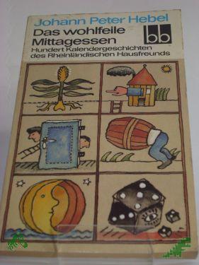 Product image of the product “Das wohlfeile Mittagessen : 100 Kalendergeschichten d. Rheinländischen Hausfreunds / Johann Peter Hebel. Ausgew. von Erika Weber ”