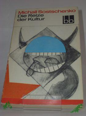 Artikelbild des Artikels “Die Reize der Kultur : Satiren / Michail Sostschenko. Ausgew. von Marlies Juhnke. Aus d. Russ. übers. von Thomas Reschke “