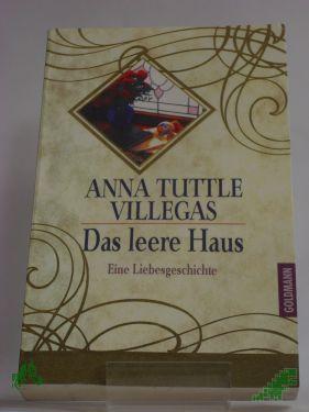 Artikelbild des Artikels “Das leere Haus : eine Liebesgeschichte / Anna Tuttle Villegas. Aus dem Amerikan. von Barbara Christ “