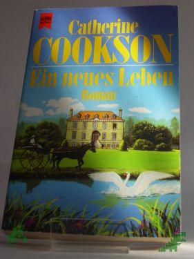 Product image of the product “Ein neues Leben : Roman / Catherine Cookson. Aus dem Amerikan. übers. von Alfred Starkmann ”