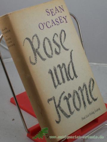 Artikelbild des Artikels “Rose und Krone / Sean O'Casey. Übers. aus d. Engl. von Werner Beyer. Mit e. Nachw. von Otto Brandstädter “