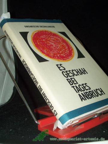 Product image of the product “Es geschah bei Tagesanbruch : ungar. Erzählungen / [15 Erzählungen dieses Bd. übers. Jenö Glöckler aus d. Ungar.] ”