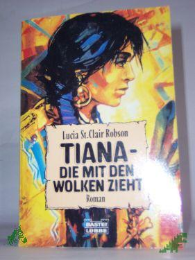 Product image of the product “Tiana : Roman / Lucia St. Clair Robson. Aus dem Amerikan. von Hans-Joachim Maass ”