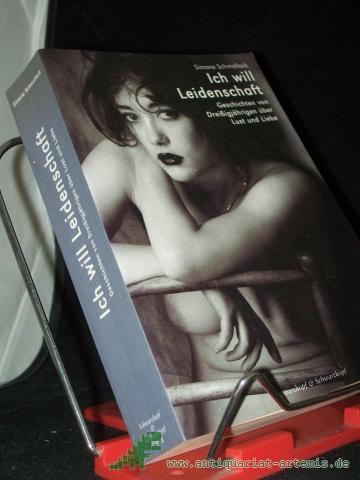 Product image of the product “Ich will Leidenschaft : Geschichten von Dreißigjährigen über Lust und Liebe / Simone Schmollack ”