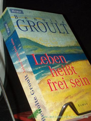 Product image of the product “Leben heißt frei sein / Benoite Groult. Unter Mitw. von Josyane Savigneau. Aus dem Franz. übers. von Irène Kuhn ”