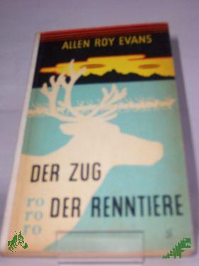 Product image of the product “Der Zug der Renntiere : Ein Tatsachenroman / Allen Roy Evans. Übers.: Richard Hoffmann ”