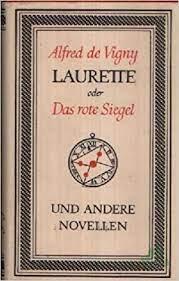 Product image of the product “Laurette oder Das rote Siegel und andere Novellen / Alfred de Vigny. [Aus d. Franz. von F. R. Fries u. R. Müller. Nachw. von F. R. Fries] ”
