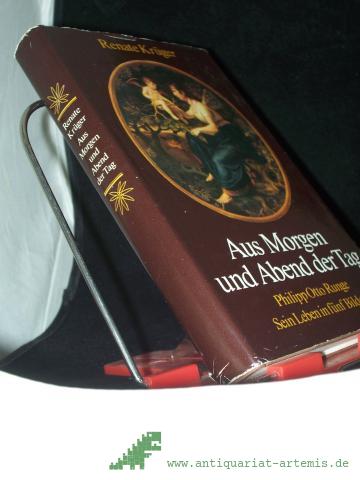 Product image of the product “Aus Morgen und Abend der Tag : Philipp Otto Runge ; sein Leben in 5 Bildern / Renate Krüger ”