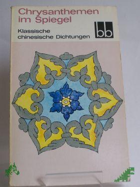 Product image of the product “Chrysanthemen im Spiegel : klass. chines. Dichtungen / hrsg. von Ernst Schwarz. Aus d. Chines. übertr. u. nachgedichtet von Ernst Schwarz ”