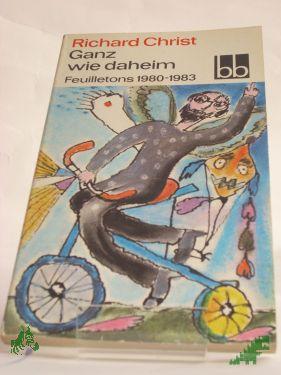 Product image of the product “Ganz wie daheim : Feuilletons 1980-1983 / Richard Christ ”
