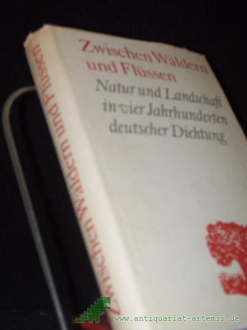 Product image of the product “Zwischen Wäldern und Flüssen : Natur u. Landschaft in 4 Jahrhunderten dt. Dichtung / Heinz Czechowski. [Ill.: Bärbel Jacobi] ”