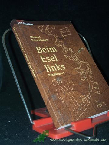 Product image of the product “Beim Esel links : Roadnovelle / Michael Schweßinger ”