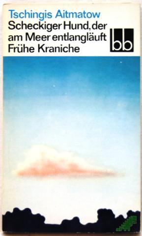 Artikelbild des Artikels “Scheckiger Hund, der am Meer entlangläuft Frühe Kraniche. 2 Novellen / Tschingis Aitmatow. [Aus d. Russ. übers. von Charlotte Kossuth] “