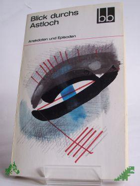Artikelbild des Artikels “Blick durchs Astloch : Anekdoten u. Episoden / hrsg. von Annie Voigtländer “