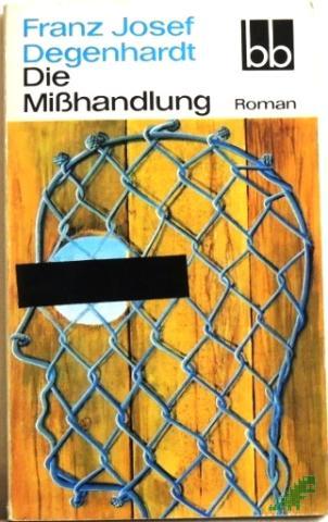 Product image of the product “Die Misshandlung oder Der freihändige Gang über das Geländer der S-Bahn-Brücke : Roman / Franz Josef Degenhardt ”